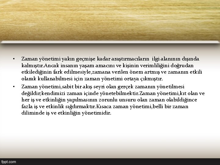  • • Zaman yönetimi yakın geçmişe kadar araştırmacıların ilgi alanının dışında kalmıştır. Ancak