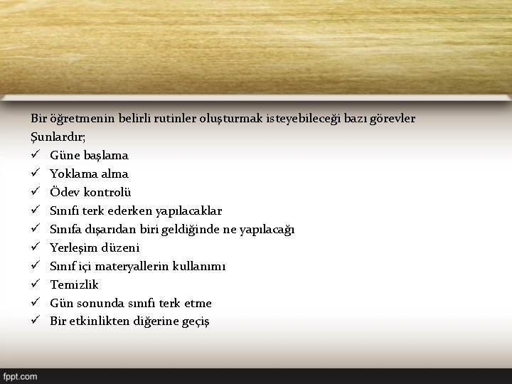 Bir öğretmenin belirli rutinler oluşturmak isteyebileceği bazı görevler Şunlardır; ü Güne başlama ü Yoklama