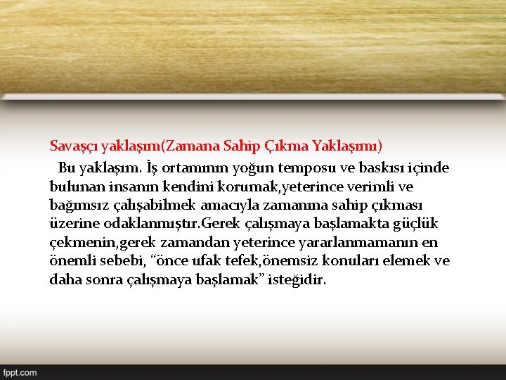 Savaşçı yaklaşım(Zamana Sahip Çıkma Yaklaşımı) Bu yaklaşım. İş ortamının yoğun temposu ve baskısı içinde