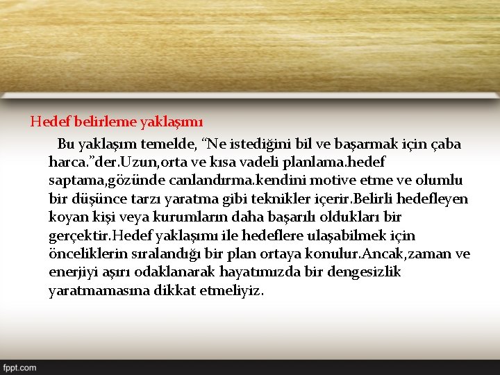 Hedef belirleme yaklaşımı Bu yaklaşım temelde, “Ne istediğini bil ve başarmak için çaba harca.