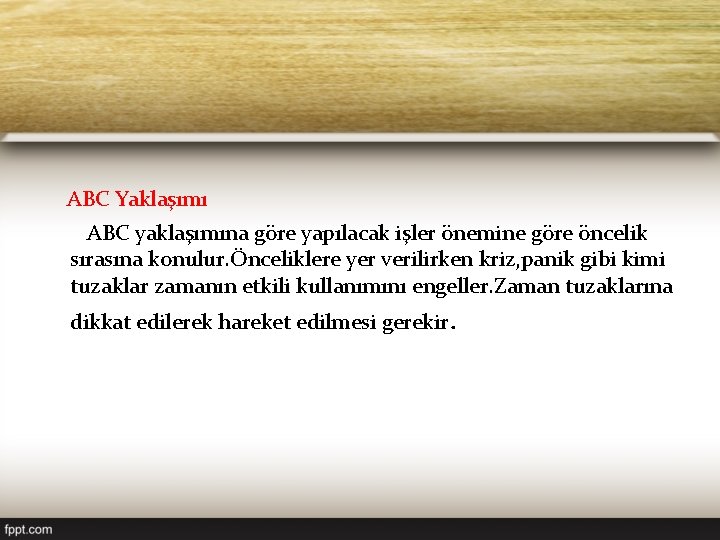 ABC Yaklaşımı ABC yaklaşımına göre yapılacak işler önemine göre öncelik sırasına konulur. Önceliklere yer