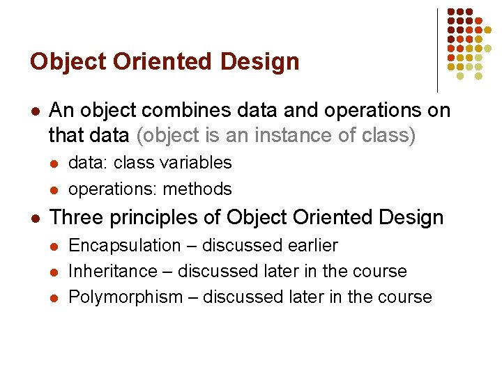 Object Oriented Design l An object combines data and operations on that data (object