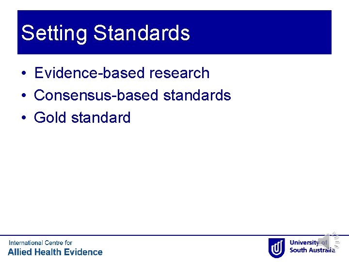 Setting Standards • Evidence-based research • Consensus-based standards • Gold standard Setting Standards • Evidence-based research • Consensus-based standards • Gold standard