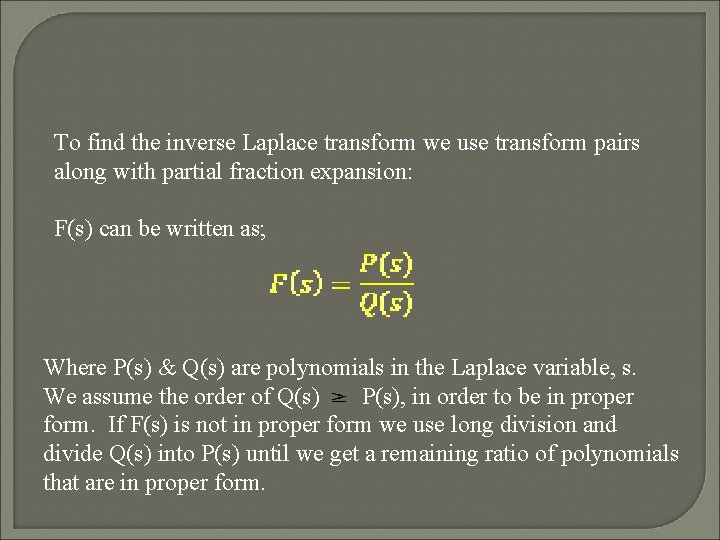 To find the inverse Laplace transform we use transform pairs along with partial fraction