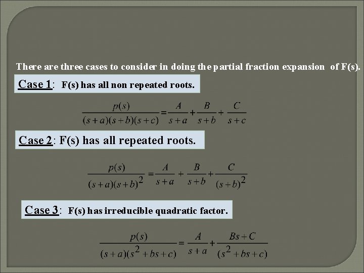 There are three cases to consider in doing the partial fraction expansion of F(s).