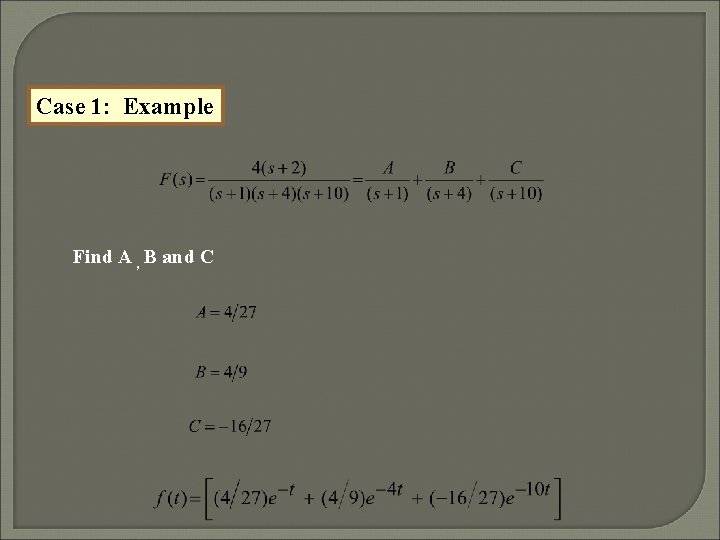 Case 1: Example Find A , B and C 