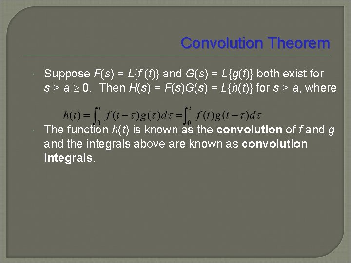 Convolution Theorem Suppose F(s) = L{f (t)} and G(s) = L{g(t)} both exist for