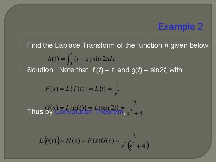 Example 2 Find the Laplace Transform of the function h given below. Solution: Note