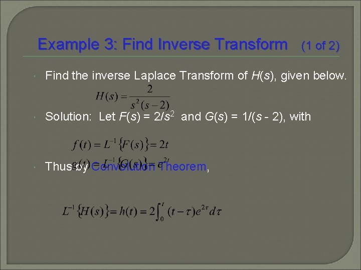 Example 3: Find Inverse Transform (1 of 2) Find the inverse Laplace Transform of