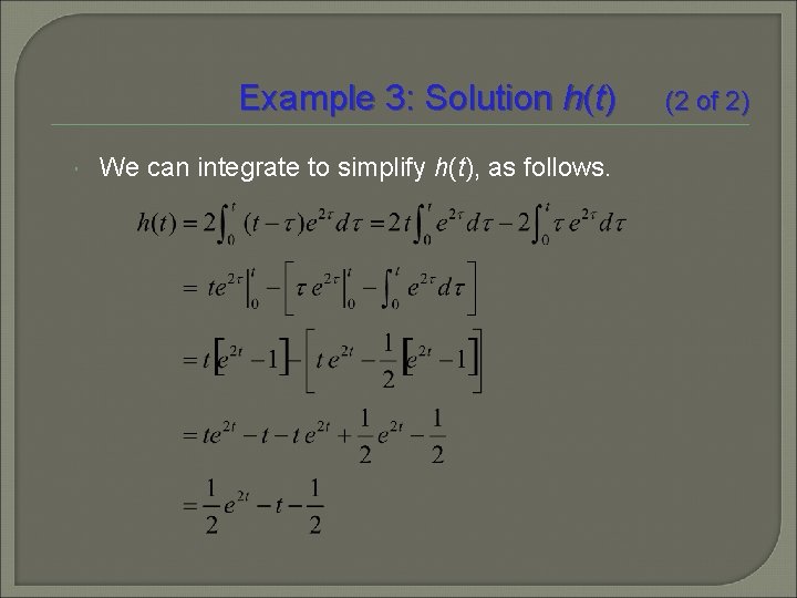 Example 3: Solution h(t) We can integrate to simplify h(t), as follows. (2 of