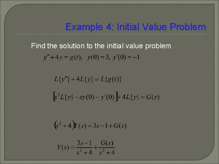 Example 4: Initial Value Problem Find the solution to the initial value problem 