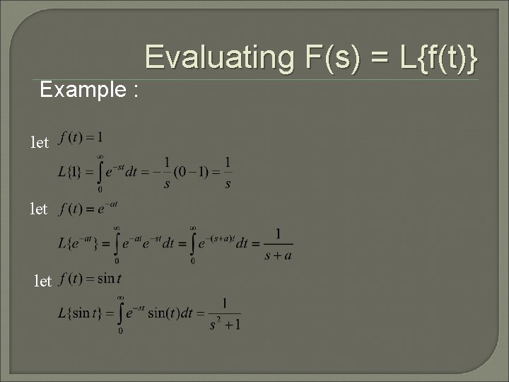 Evaluating F(s) = L{f(t)} Example : let let 