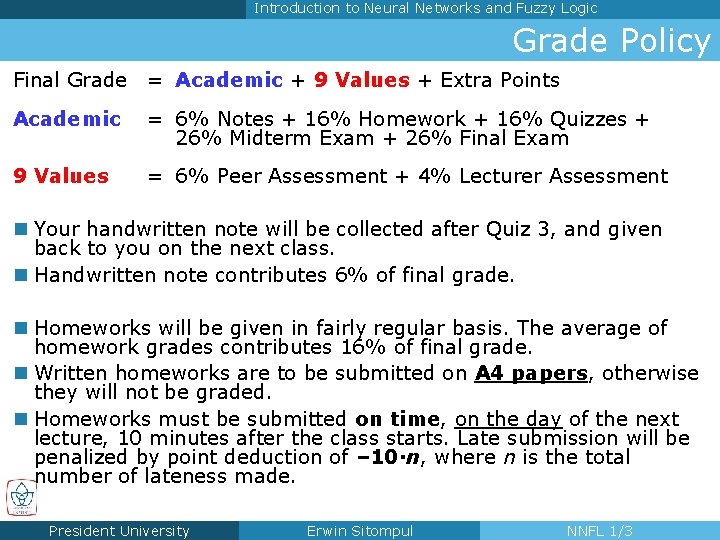 Introduction to Neural Networks and Fuzzy Logic Grade Policy Final Grade = Academic +