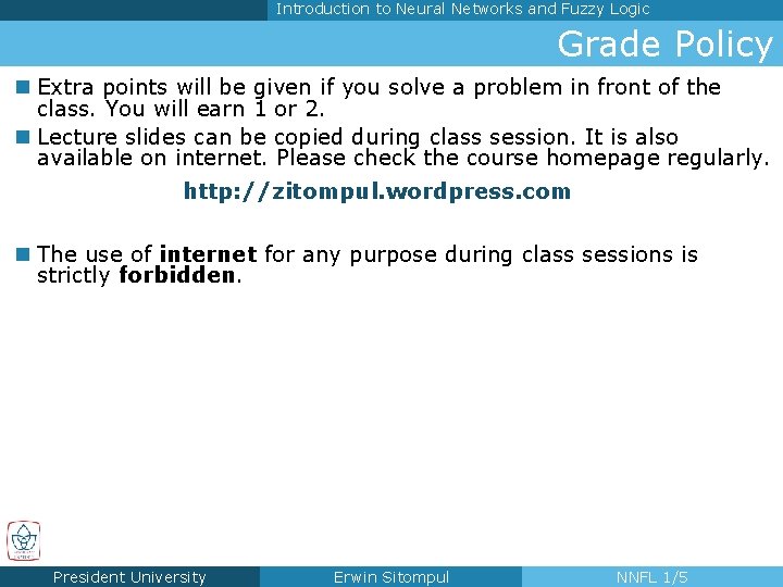 Introduction to Neural Networks and Fuzzy Logic Grade Policy n Extra points will be