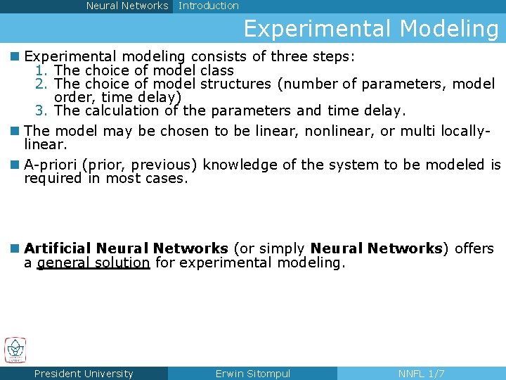 Neural Networks Introduction Experimental Modeling n Experimental modeling consists of three steps: 1. The
