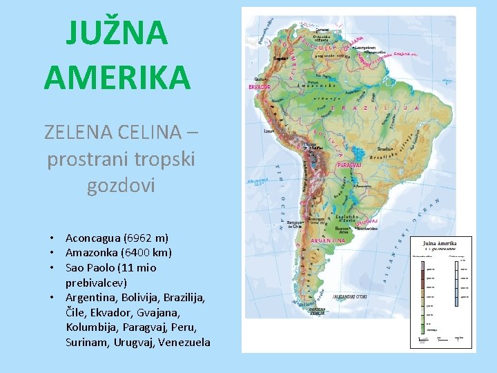 JUŽNA AMERIKA ZELENA CELINA – prostrani tropski gozdovi • Aconcagua (6962 m) • Amazonka JUŽNA AMERIKA ZELENA CELINA – prostrani tropski gozdovi • Aconcagua (6962 m) • Amazonka