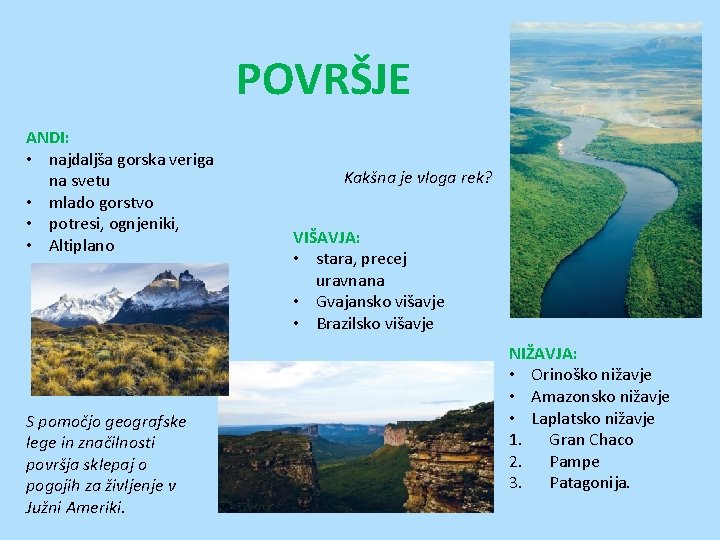 POVRŠJE ANDI: • najdaljša gorska veriga na svetu • mlado gorstvo • potresi, ognjeniki, POVRŠJE ANDI: • najdaljša gorska veriga na svetu • mlado gorstvo • potresi, ognjeniki,