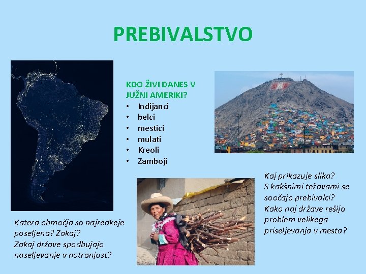 PREBIVALSTVO KDO ŽIVI DANES V JUŽNI AMERIKI? • Indijanci • belci • mestici • PREBIVALSTVO KDO ŽIVI DANES V JUŽNI AMERIKI? • Indijanci • belci • mestici •