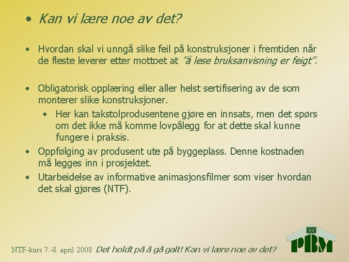  • Kan vi lære noe av det? • Hvordan skal vi unngå slike