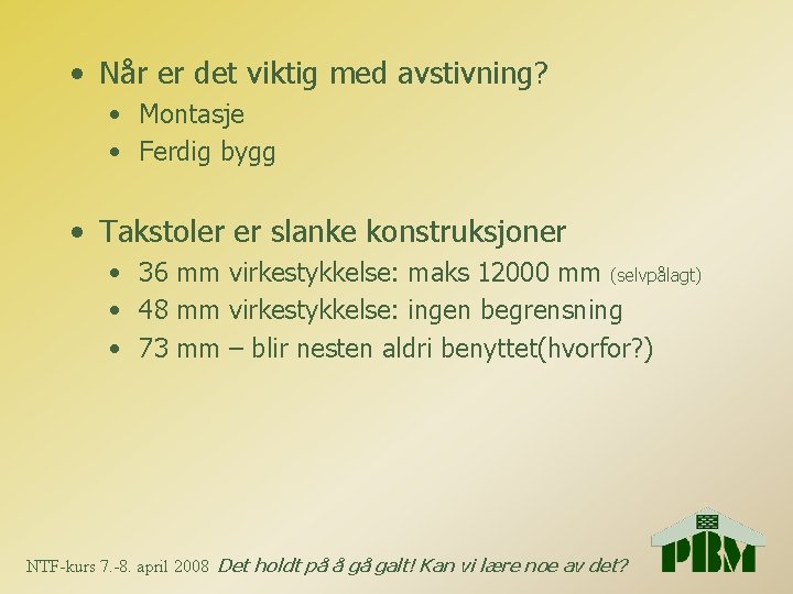  • Når er det viktig med avstivning? • Montasje • Ferdig bygg •