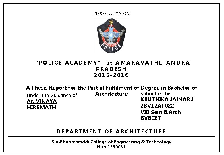 DISSERTATION ON “POLICE ACADEMY” at AMARAVATHI, ANDRA PRADESH 2015 -2016 A Thesis Report for