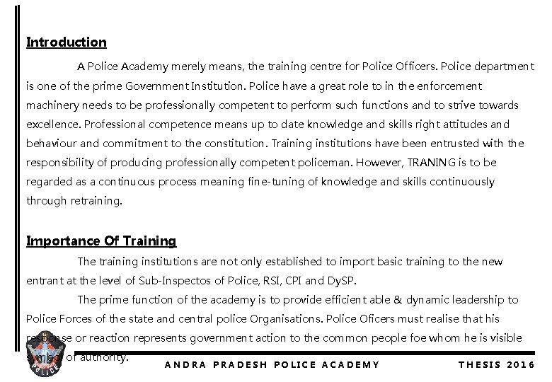 Introduction A Police Academy merely means, the training centre for Police Officers. Police department