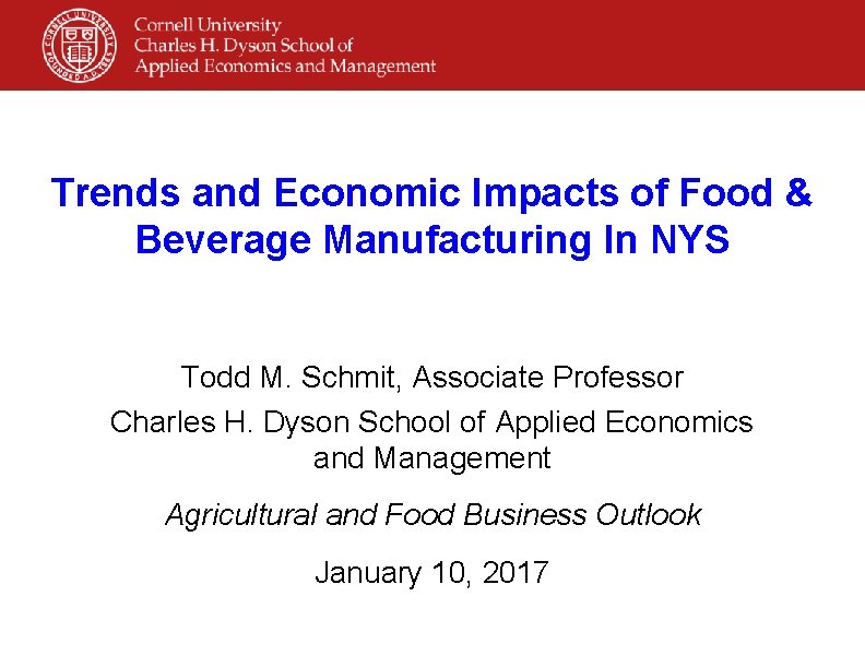 Trends and Economic Impacts of Food & Beverage Manufacturing In NYS Todd M. Schmit,