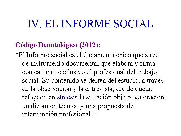 IV. EL INFORME SOCIAL Código Deontológico (2012): “El Informe social es el dictamen técnico