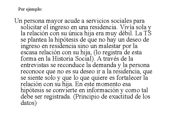 Por ejemplo: Un persona mayor acude a servicios sociales para solicitar el ingreso en