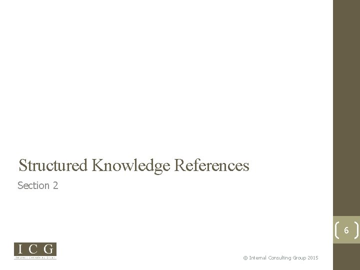 Structured Knowledge References Section 2 6 © Internal Consulting Group 2015 