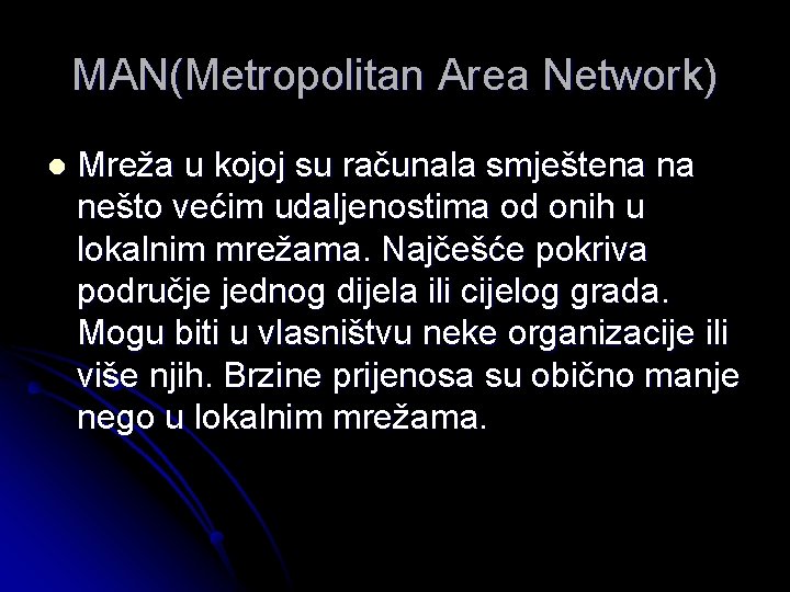 MAN(Metropolitan Area Network) l Mreža u kojoj su računala smještena na nešto većim udaljenostima