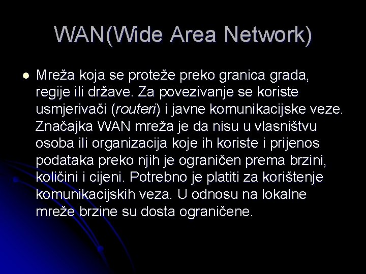 WAN(Wide Area Network) l Mreža koja se proteže preko granica grada, regije ili države.