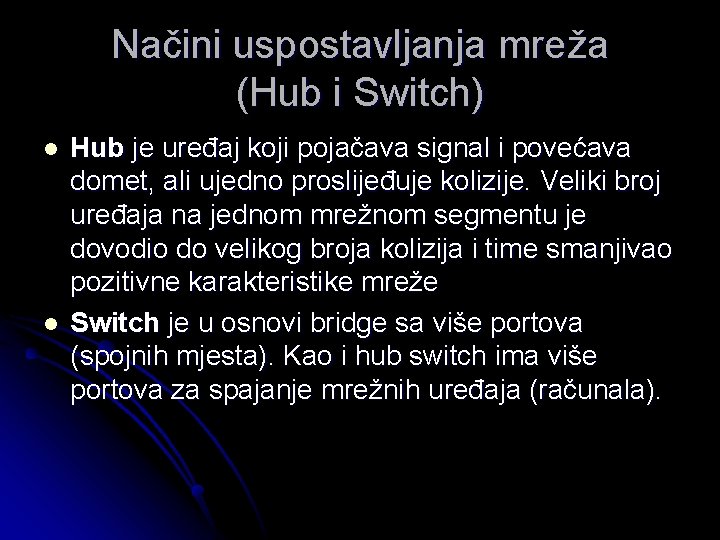 Načini uspostavljanja mreža (Hub i Switch) l l Hub je uređaj koji pojačava signal