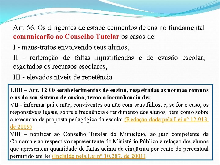 Art. 56. Os dirigentes de estabelecimentos de ensino fundamental comunicarão ao Conselho Tutelar os