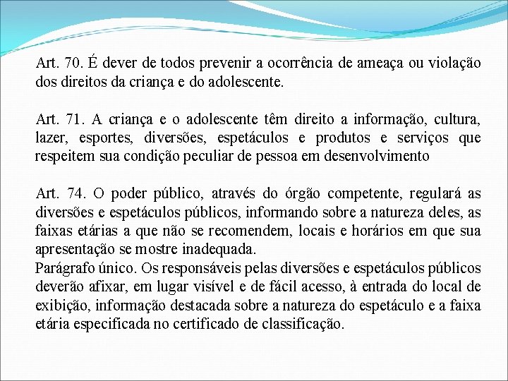 Art. 70. É dever de todos prevenir a ocorrência de ameaça ou violação dos