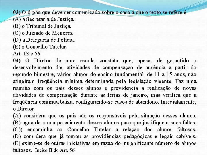 03) O órgão que deve ser comunicado sobre o caso a que o texto