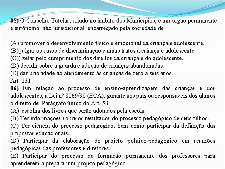 05) O Conselho Tutelar, criado no âmbito dos Municípios, é um órgão permanente e