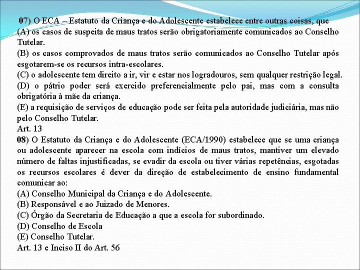 07) O ECA – Estatuto da Criança e do Adolescente estabelece entre outras coisas,