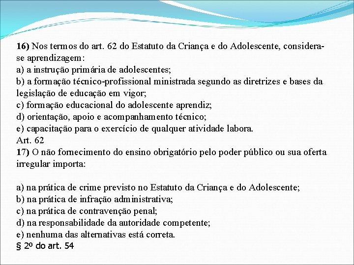 16) Nos termos do art. 62 do Estatuto da Criança e do Adolescente, considerase