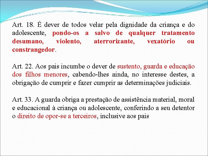 Art. 18. É dever de todos velar pela dignidade da criança e do adolescente,