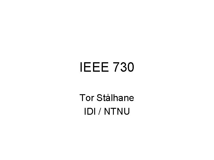 IEEE 730 Tor Stålhane IDI / NTNU 