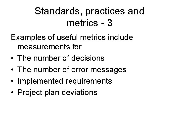 Standards, practices and metrics - 3 Examples of useful metrics include measurements for •