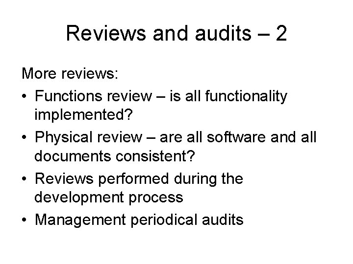 Reviews and audits – 2 More reviews: • Functions review – is all functionality