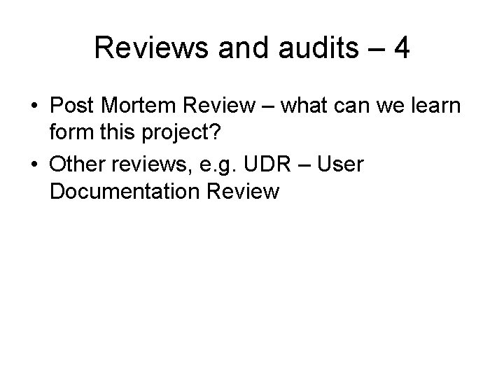 Reviews and audits – 4 • Post Mortem Review – what can we learn