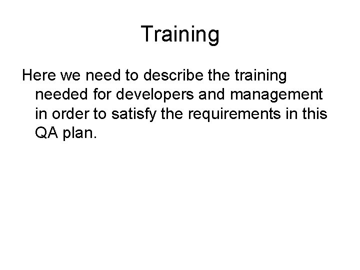 Training Here we need to describe the training needed for developers and management in