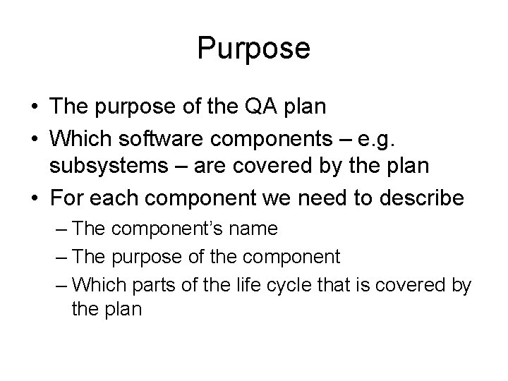 Purpose • The purpose of the QA plan • Which software components – e.