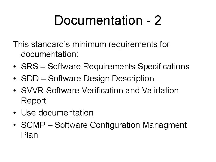Documentation - 2 This standard’s minimum requirements for documentation: • SRS – Software Requirements