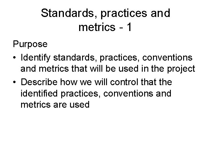 Standards, practices and metrics - 1 Purpose • Identify standards, practices, conventions and metrics
