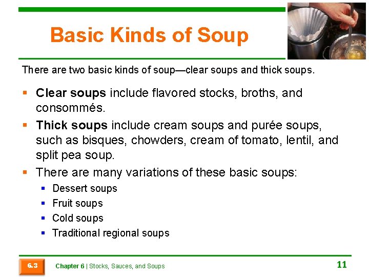 Basic Kinds of Soup There are two basic kinds of soup—clear soups and thick