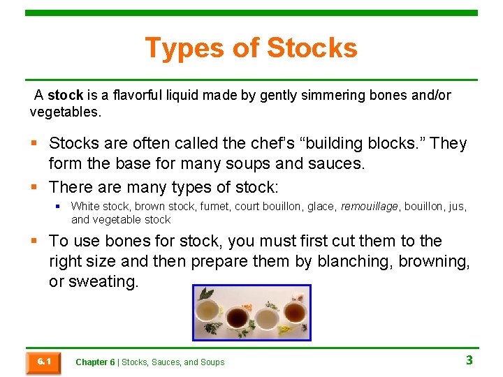 Types of Stocks A stock is a flavorful liquid made by gently simmering bones